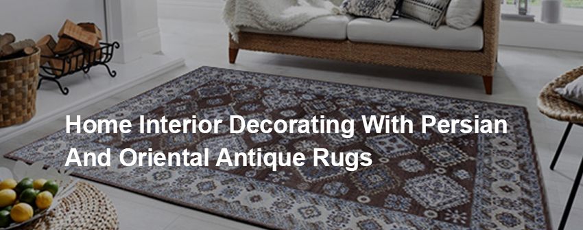 Decorating with Antique Persian & Oriental Rugs: A Home Design Guide