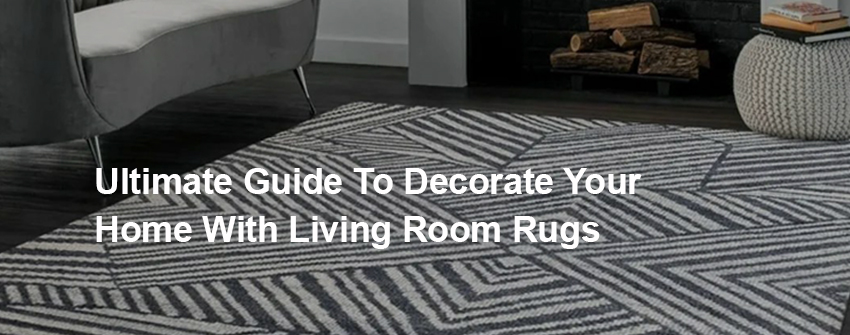 Ultimate Guide: Decorating Your Living Room with Rugs in 2023